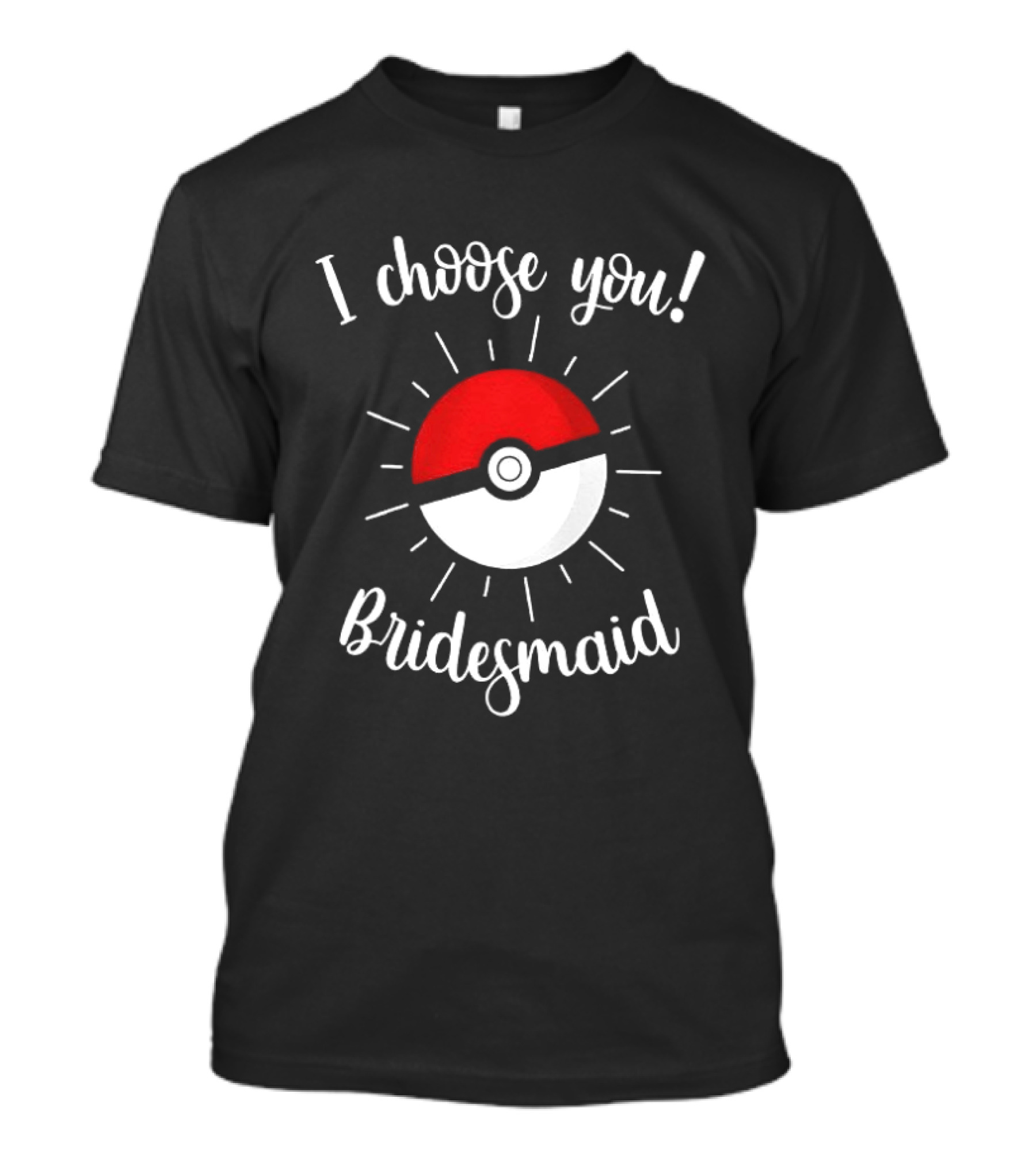 Pokeball I Choose You Bridesmaid Proposal Pokemon T-Shirt