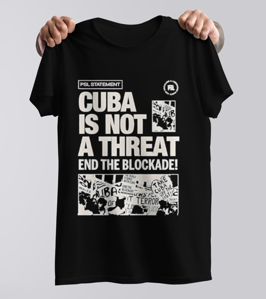 Psl Cuba Is Not A Threat End The Blockade Psl T-Shirt
