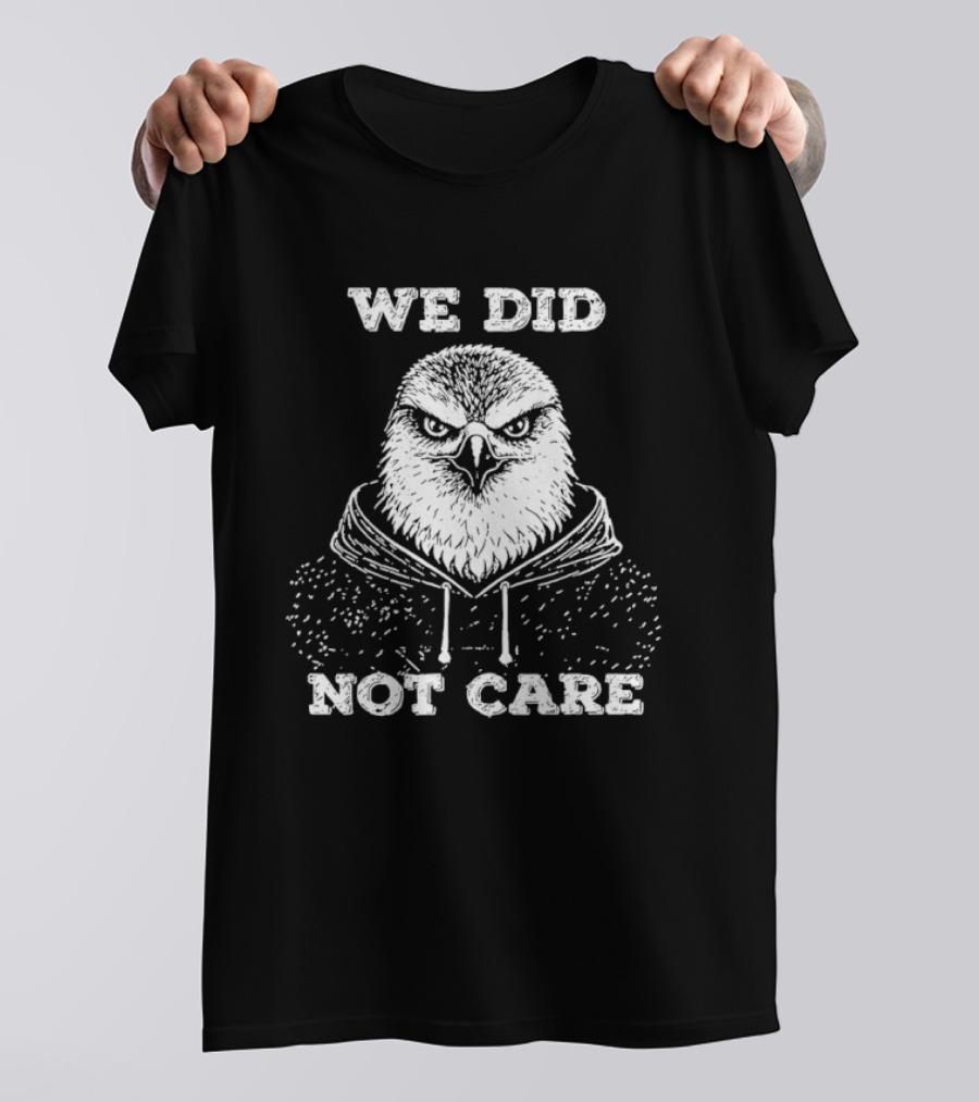 Seattle Seahawks We Did Not Care Bird Sports Fan T-Shirt