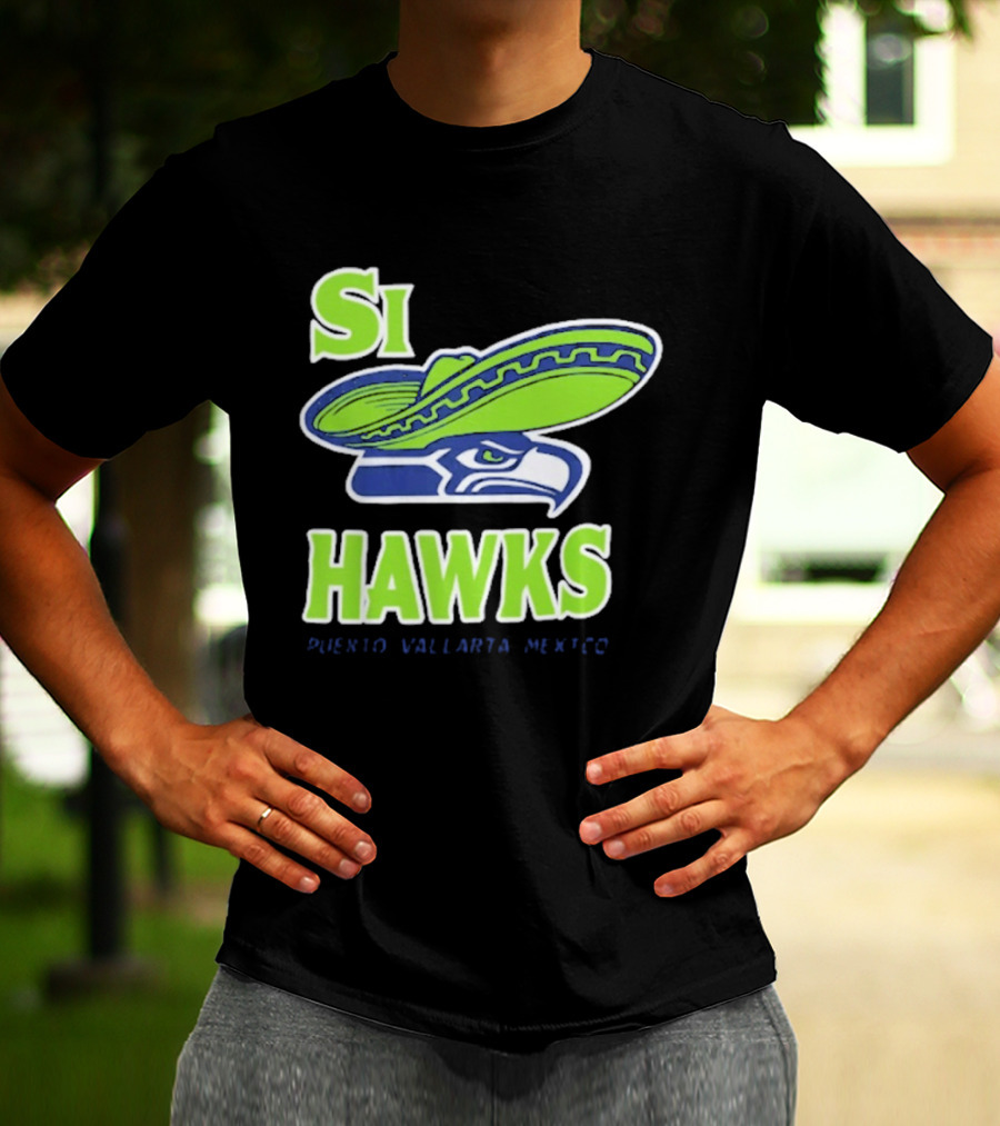 Si Hawks Sombrero Puerto Vallarta Mexico Seahawks T-Shirt
