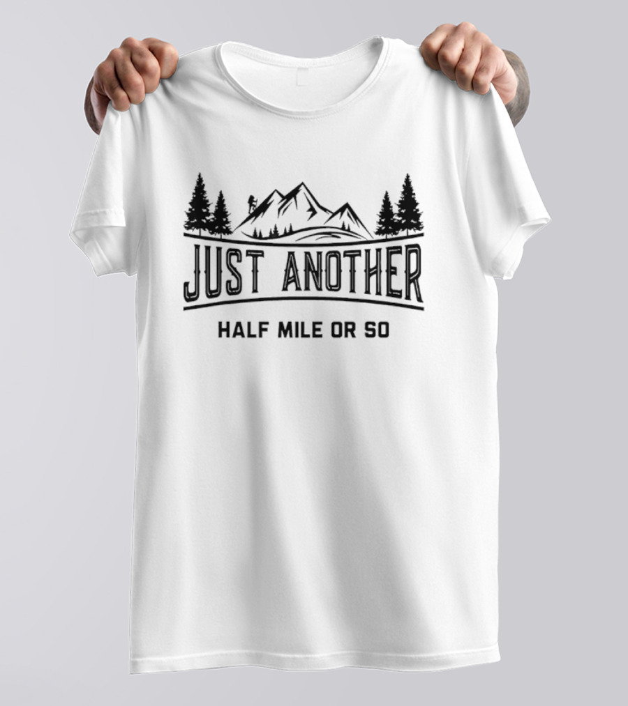 Just Another Half Mile Or So Mountain Hiking Adventure T-Shirt