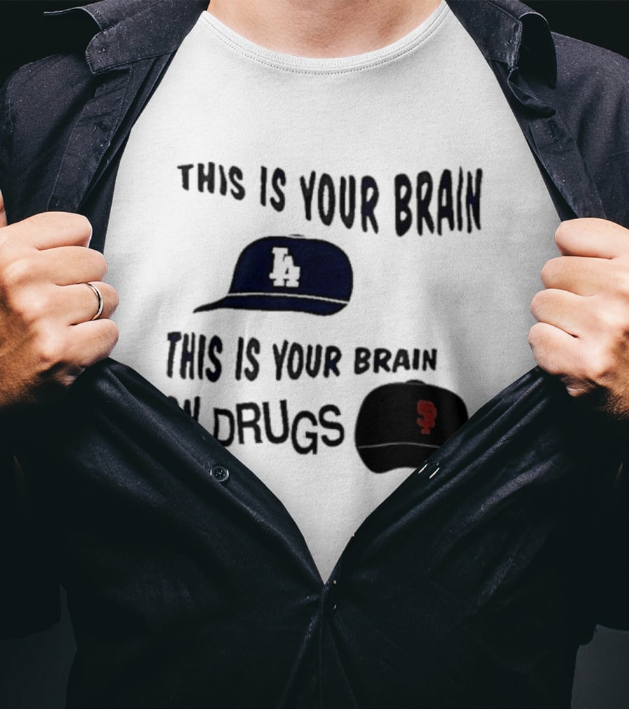 Los Angeles Dodgers San Francisco Giants This Is Your Brain On Drugs T-Shirt