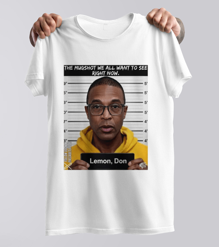 Mugshot The Shot We All Want To See Right Now Lemon Don T-Shirt