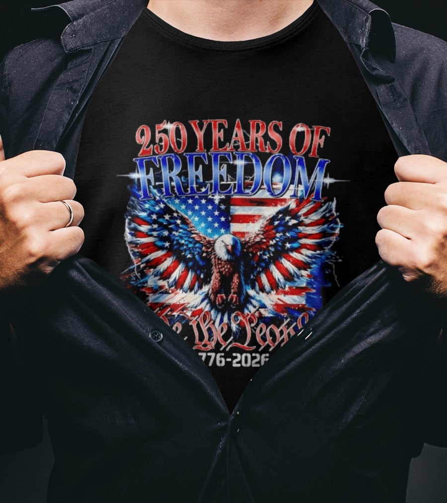 250 Years Of Freedom We The People 1776 2026 Bald Eagle American Flag T-Shirt