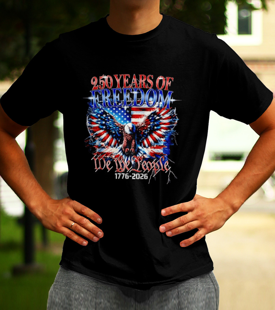 250 Years Of Freedom We The People 1776 2026 Bald Eagle American Flag T-Shirt