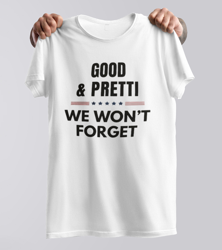 Good Pretti We Won't Forget Stars And Stripes T-Shirt