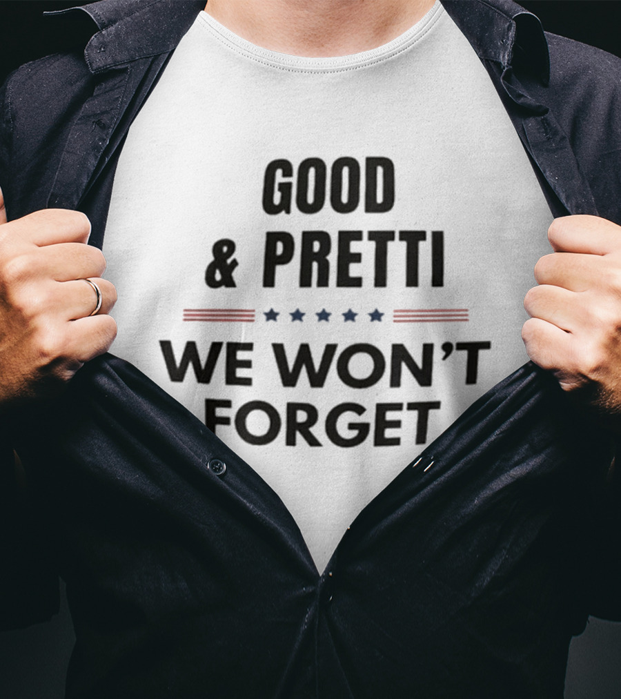 Good Pretti We Won't Forget Stars And Stripes T-Shirt