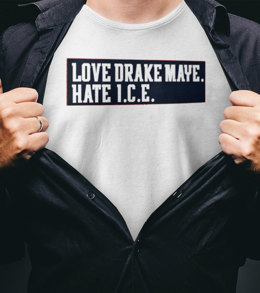 Love Drake Maye Hate ICE New England Patriots Football T-Shirt