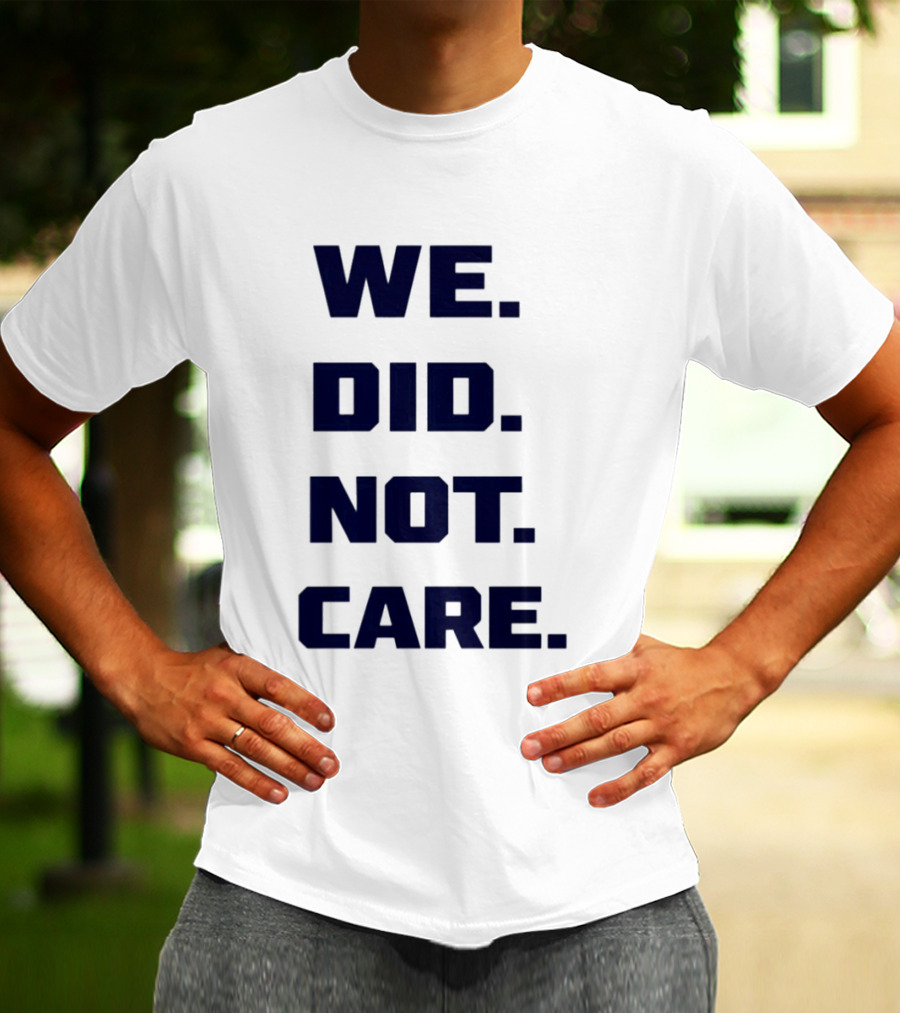 Seattle Seahawks We Did Not Care Football Fan T-Shirt