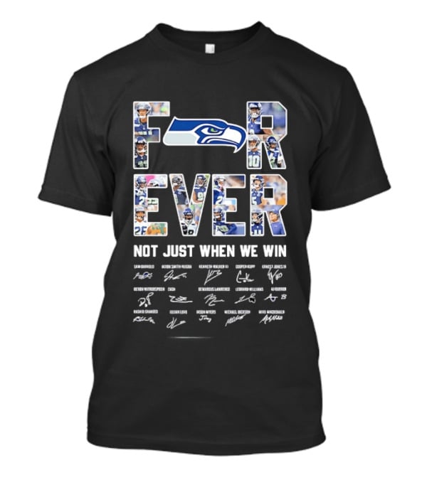Seattle Seahawks Forever Not Just When We Win Player Signatures T-Shirt