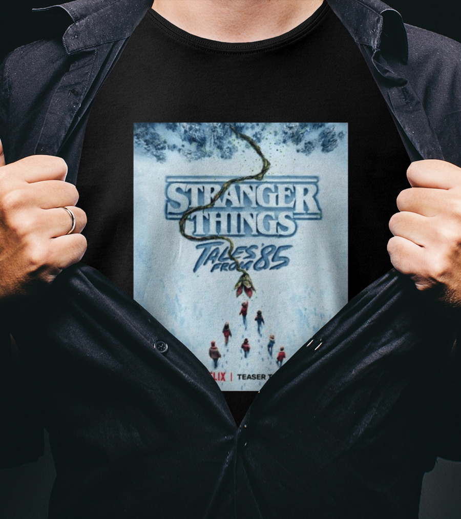 Stranger Things Tales From 85 Teaser Tomorrow Only On Netflix T-Shirt