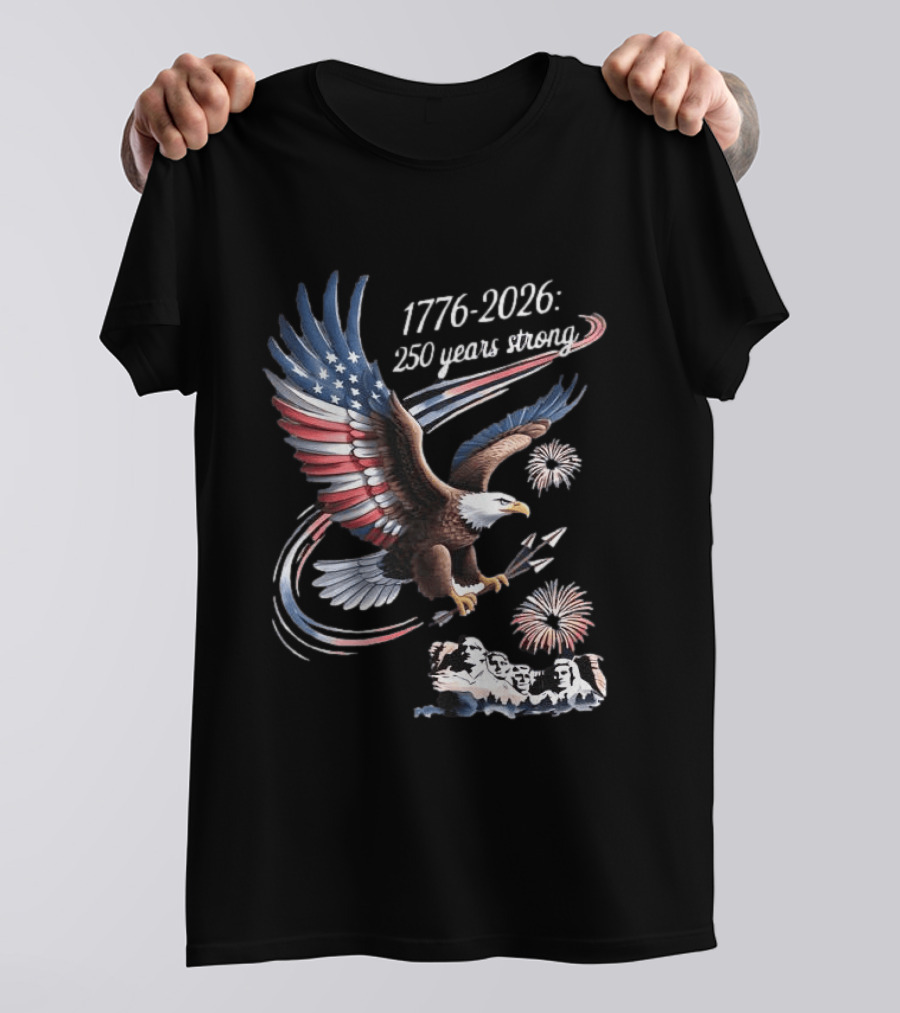 1776 2026 250 Years Strong Eagle Mount Rushmore Fireworks Celebration T-Shirt