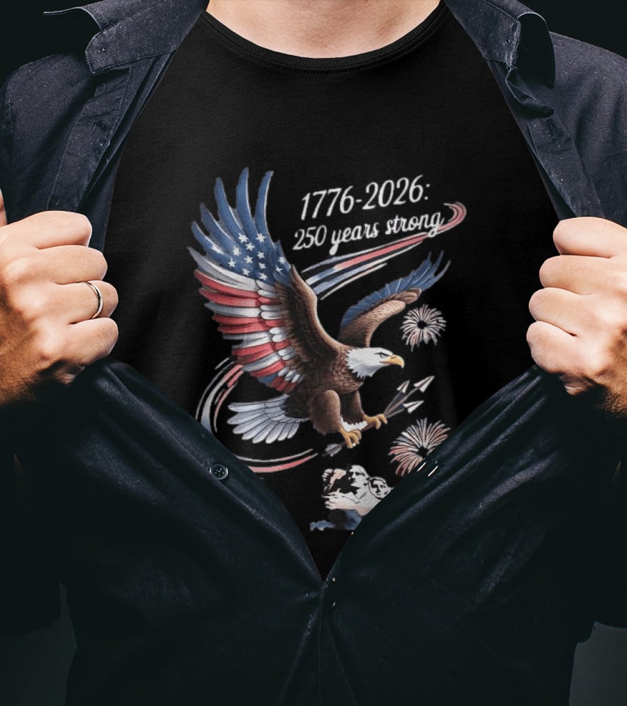 1776 2026 250 Years Strong Eagle Mount Rushmore Fireworks Celebration T-Shirt