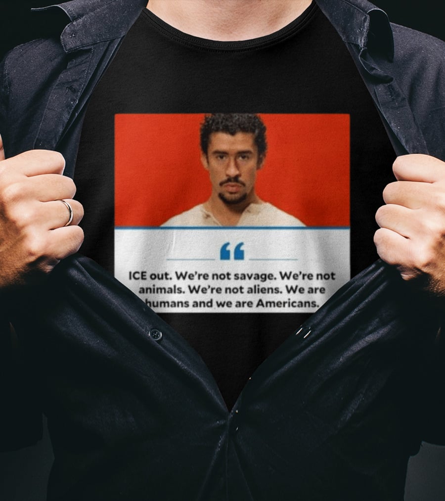 ICE Out We're Not Savage Not Animals Not Aliens We Are Humans And Americans T-Shirt