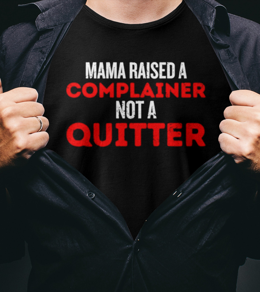 Mama Raised A Complainer Not A Quitter Uplifting Message T-Shirt
