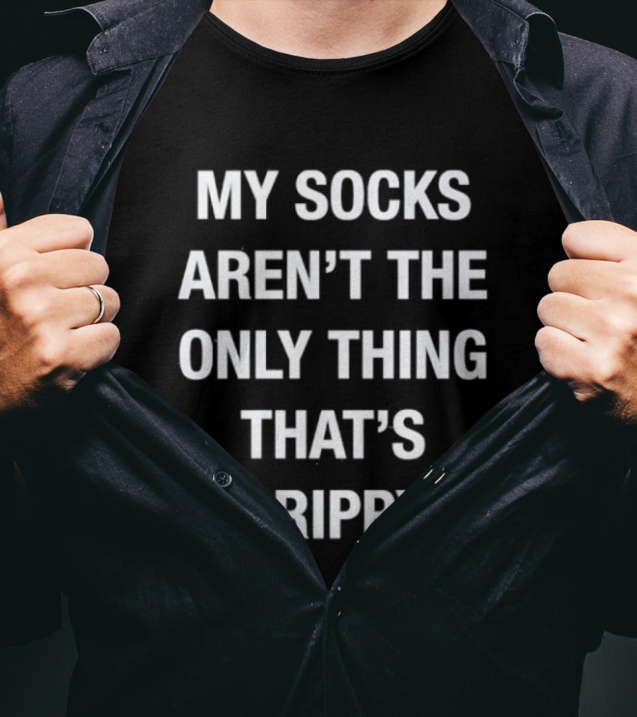 My Socks Aren't The Only Thing That's Grippy Fun Humor T-Shirt