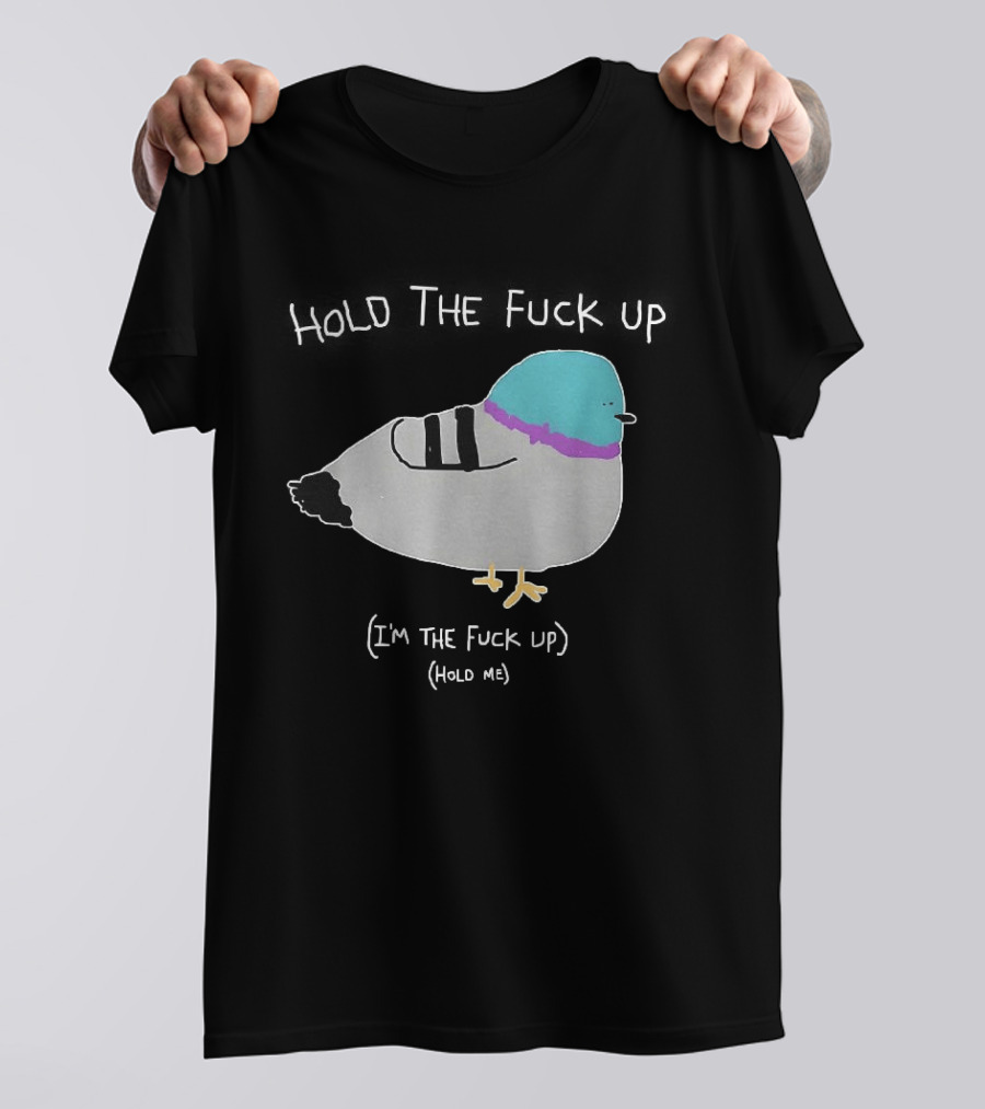 I'm The Fuck Up Hold Me Pigeon Sketch Meme T-Shirt