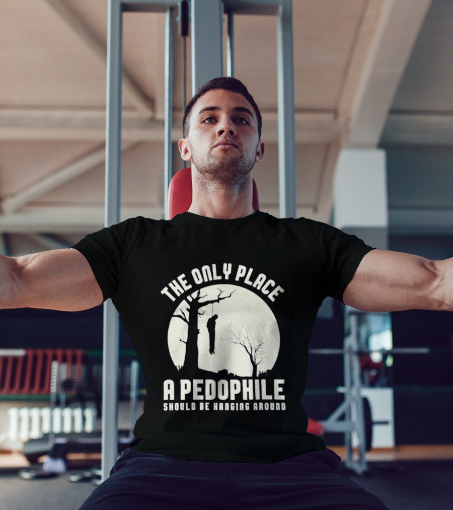 THe Only Place Apedophile Ahould Be Kanging Aroumd T-Shirt
