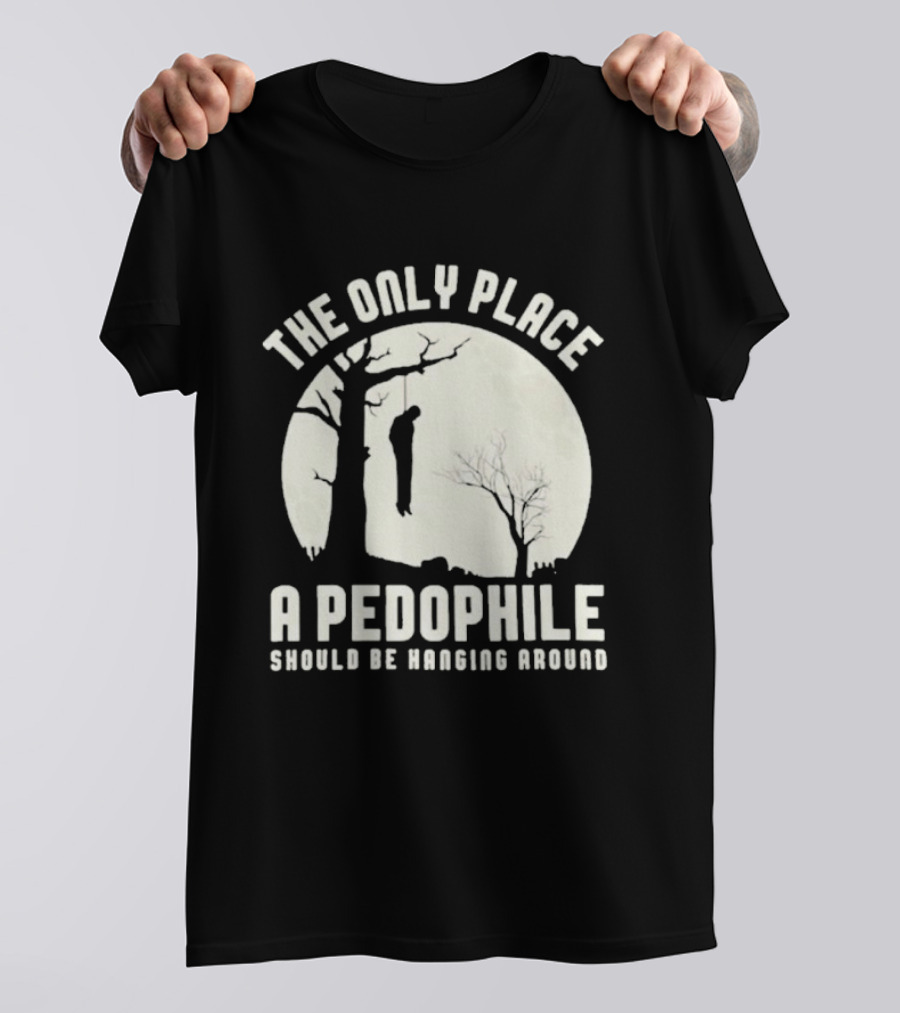THe Only Place Apedophile Ahould Be Kanging Aroumd T-Shirt
