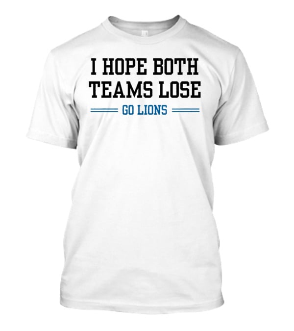 I Hope Both Teams Lose Go Lions T-Shirt