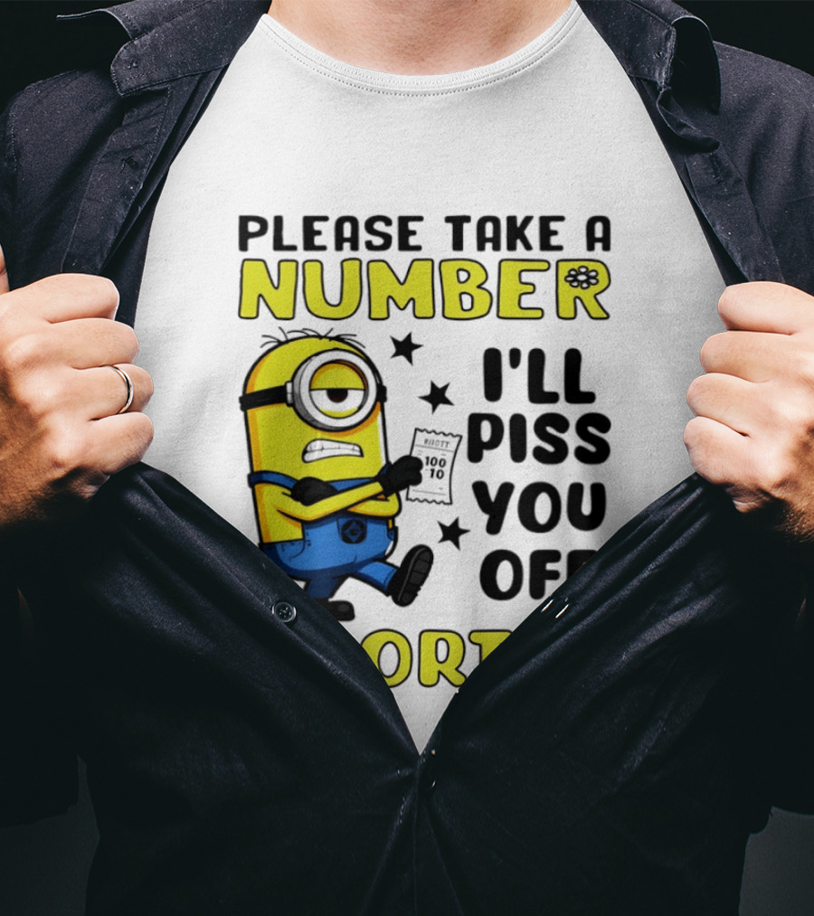 Please Take A Number Minion I'll Piss You Off Shortly T-Shirt