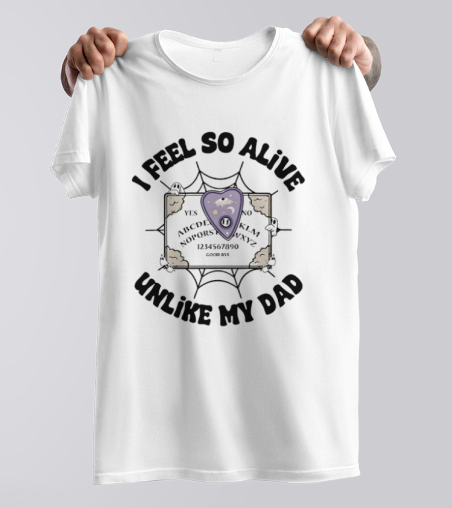 I Feel So Alive Unlike My Dad Ouija Board Halloween Ghost T-Shirt
