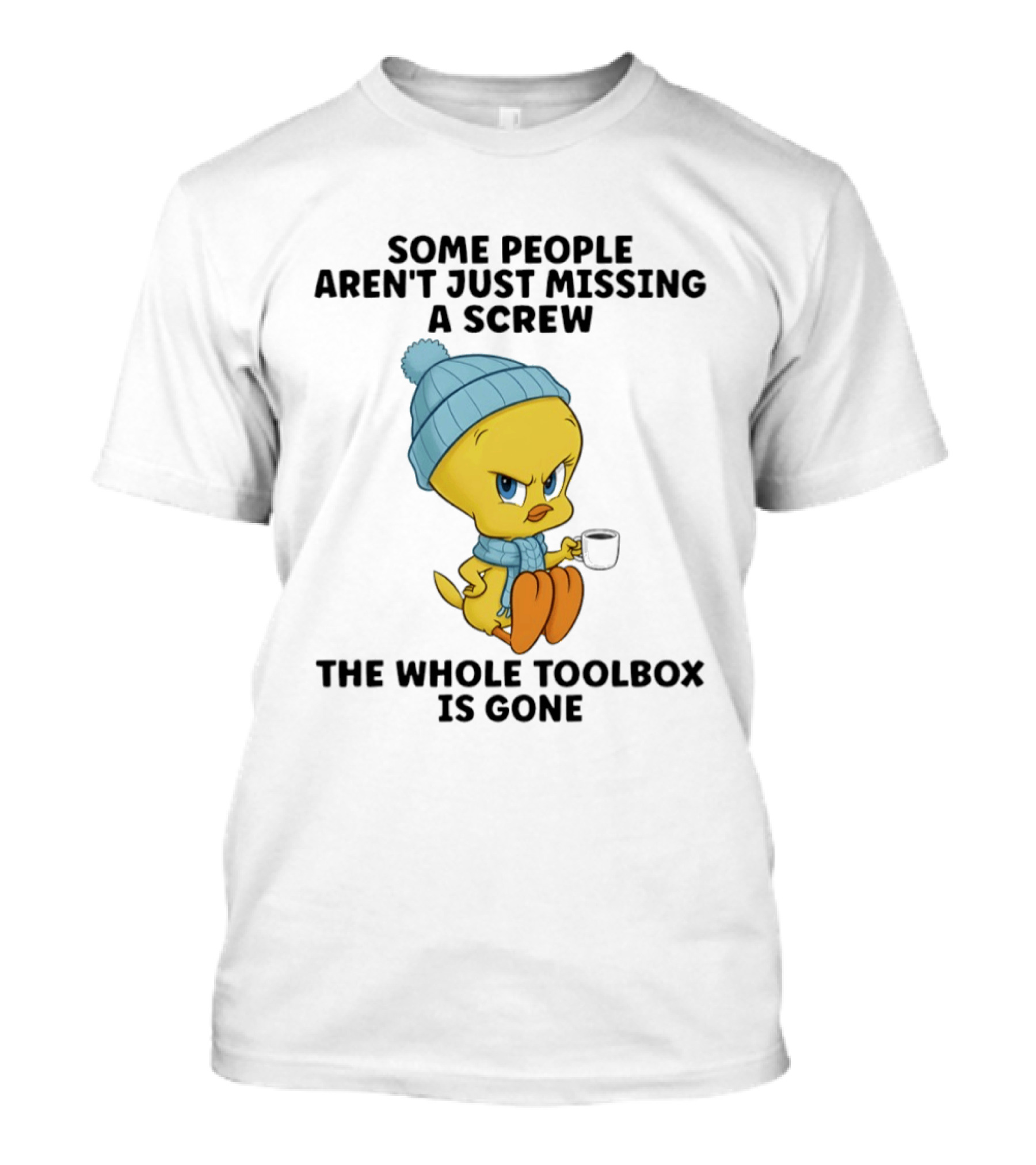 Tweety Bird Some People Aren't Just Missing A Screw The Whole Toolbox Is Gone T-Shirt