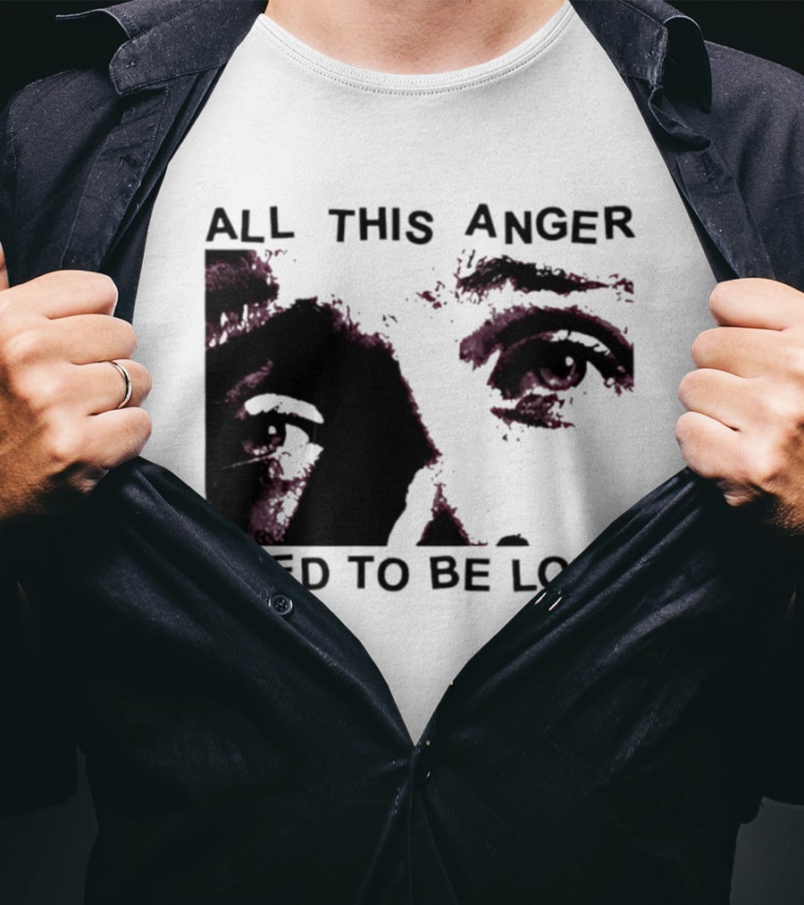 All This Anger Used To Be Love Eye Expression T-Shirt