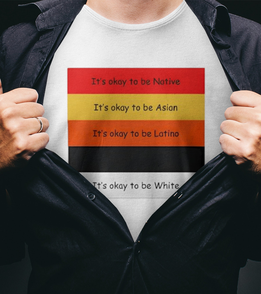 It's Okay To Be Native Asian Latino White T-Shirt