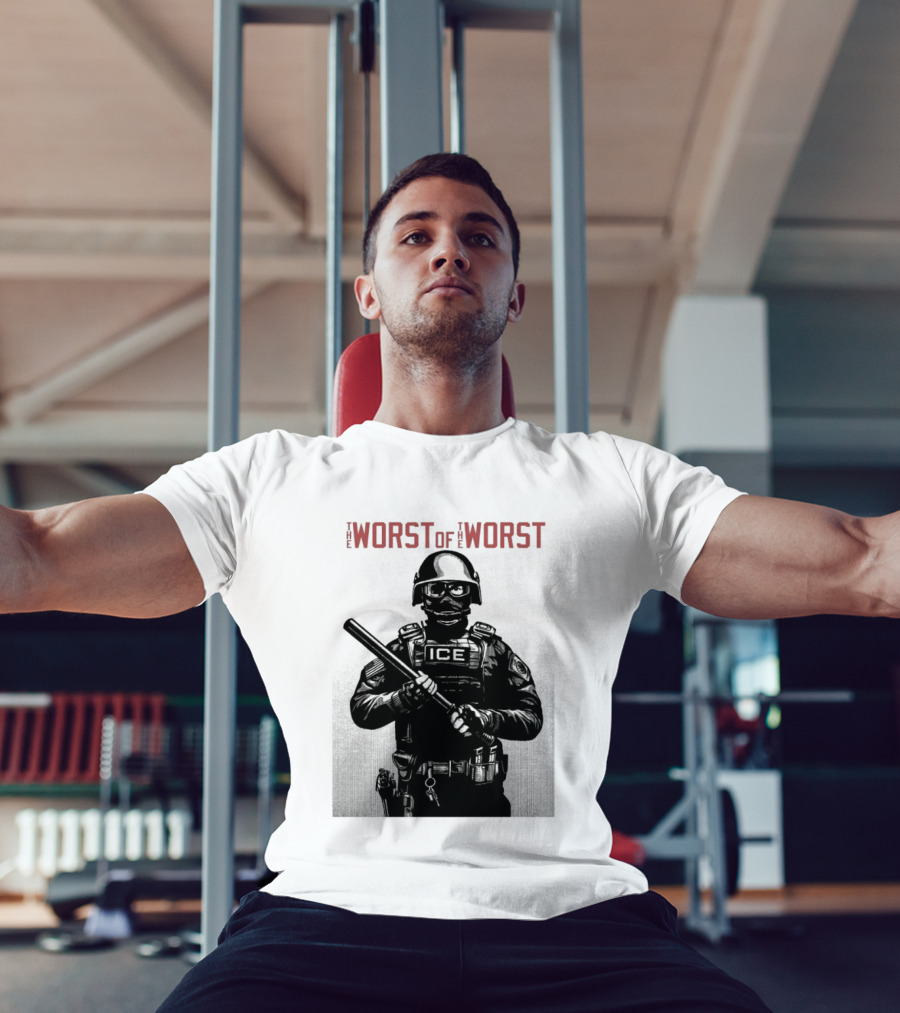 The Worst Of The Worst ICE Tactical Unit Officer T-Shirt