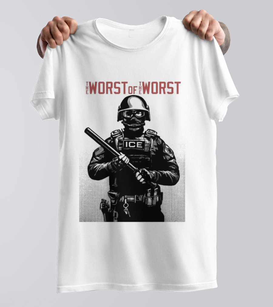 The Worst Of The Worst ICE Tactical Unit Officer T-Shirt