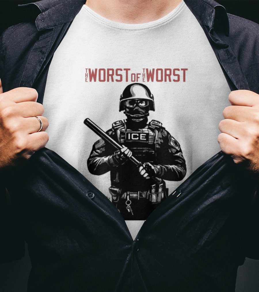 The Worst Of The Worst ICE Tactical Unit Officer T-Shirt