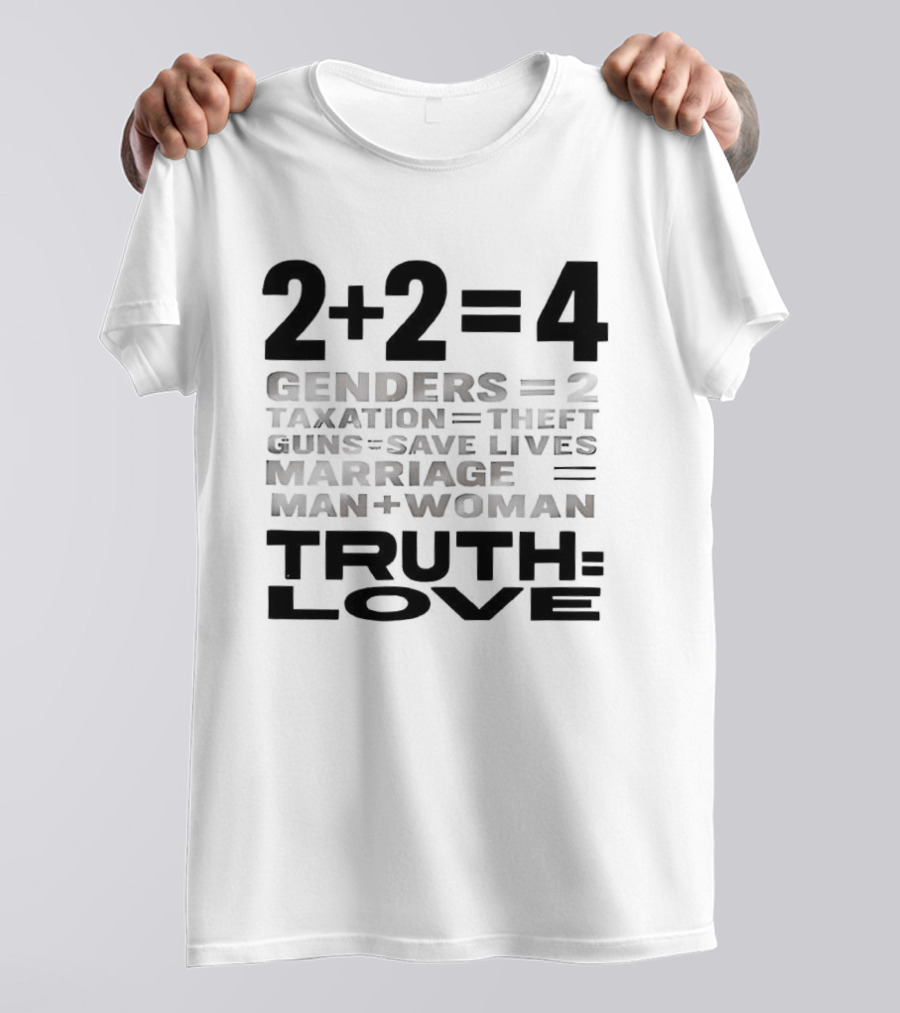 2+2=4 Genders Taxation Guns Marriage Truth Love Sarcastic T-Shirt
