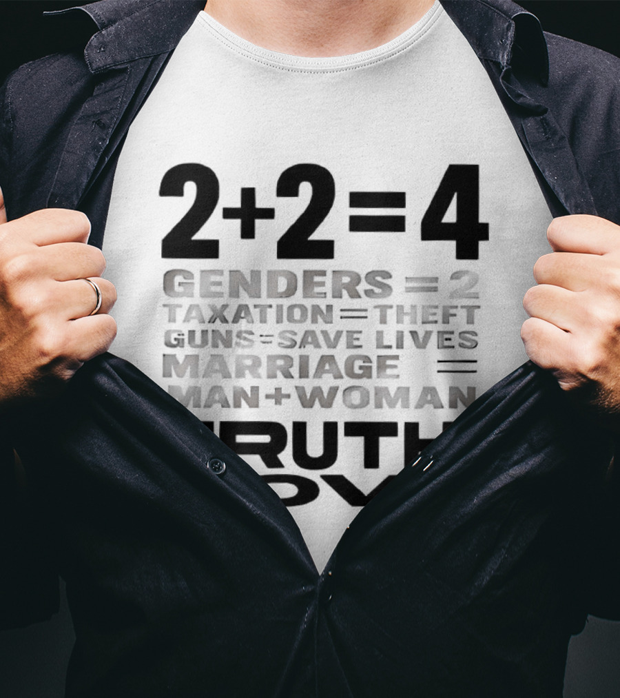2+2=4 Genders Taxation Guns Marriage Truth Love Sarcastic T-Shirt