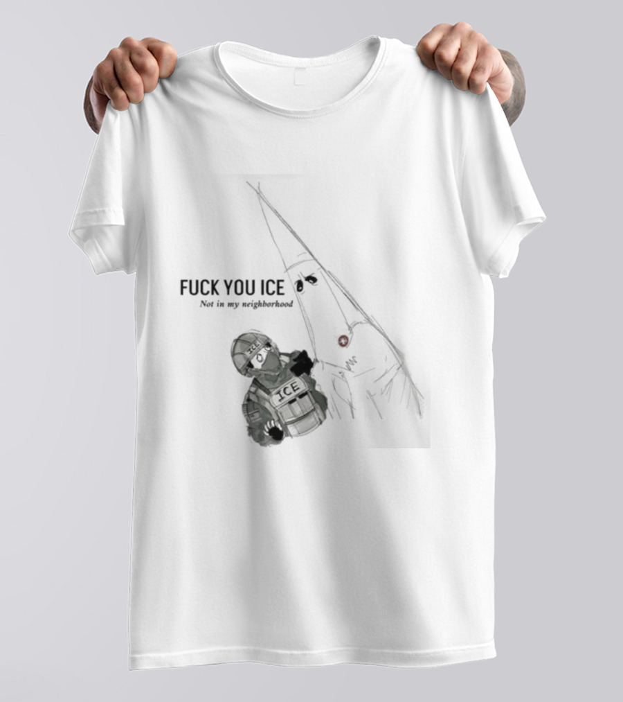 Fuck You Ice Not In My Neighborhood 2026 Protect Personal Freedom And Community Rights T-Shirt