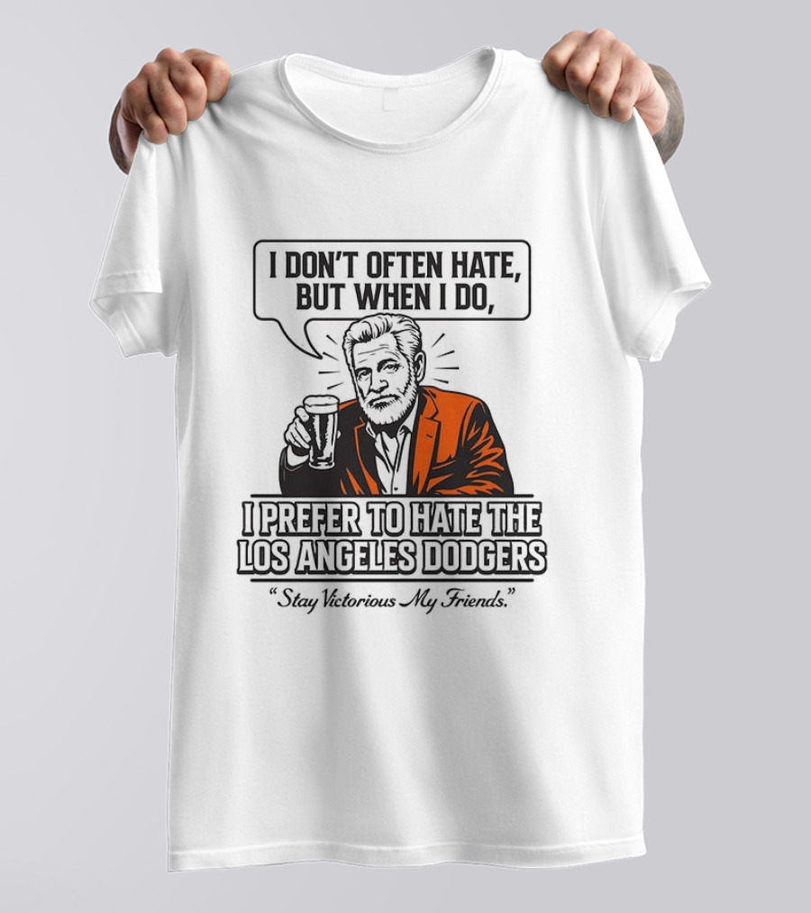Jonathan Goldsmith I Don't Often Hate But When I Do I Prefer Los Angeles Dodgers Stay Victorious My Friends T-Shirt