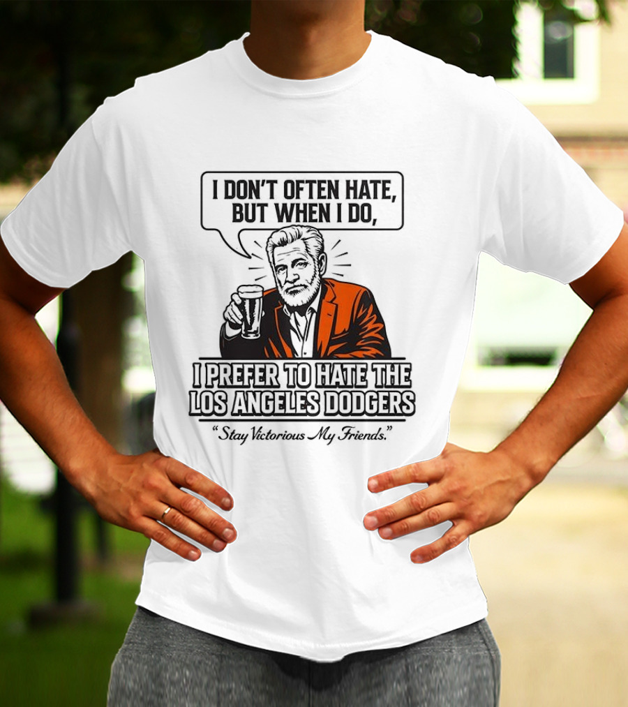 Jonathan Goldsmith I Don't Often Hate But When I Do I Prefer Los Angeles Dodgers Stay Victorious My Friends T-Shirt