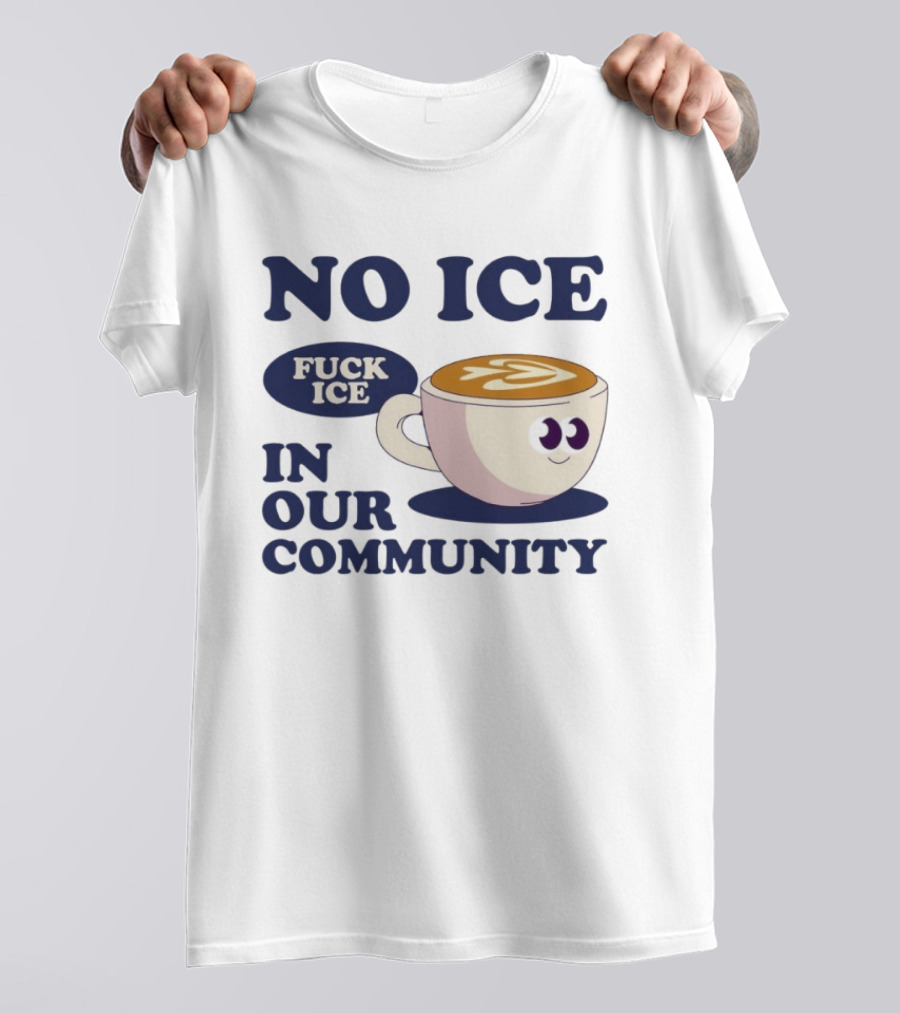 No Ice In Our Community Fuck ICE Coffee Cup T-Shirt