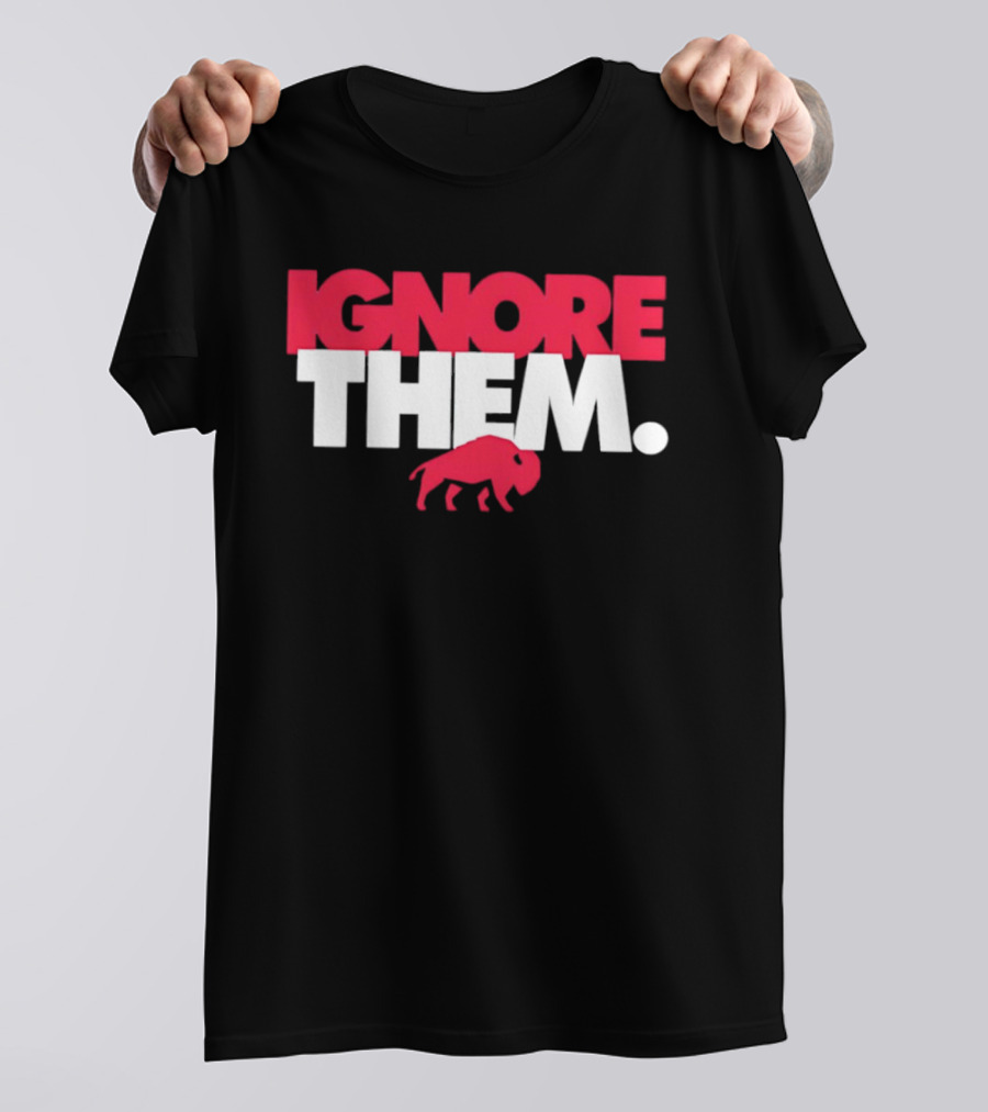 Ignore Them Buffalo New York Sports Buffalo T-Shirt