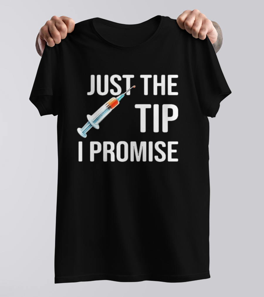 Just The Tip I Promise Syringe Humor T-Shirt