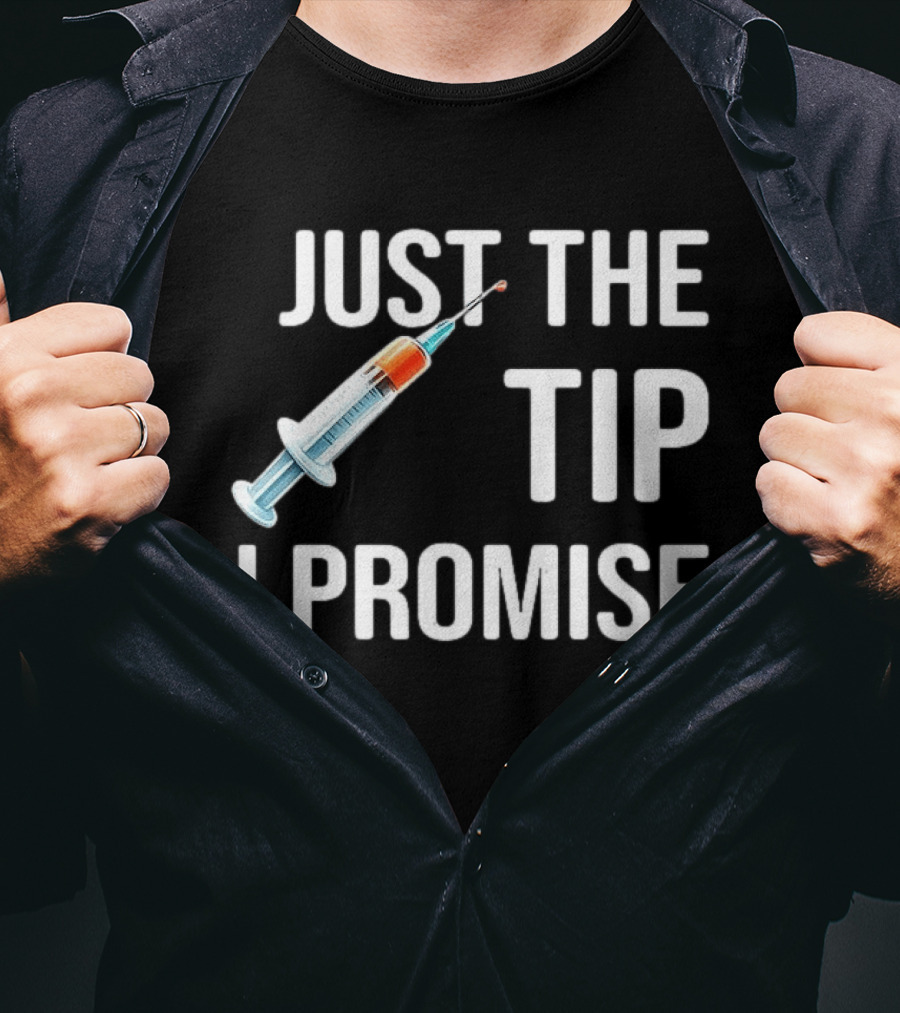 Just The Tip I Promise Syringe Humor T-Shirt