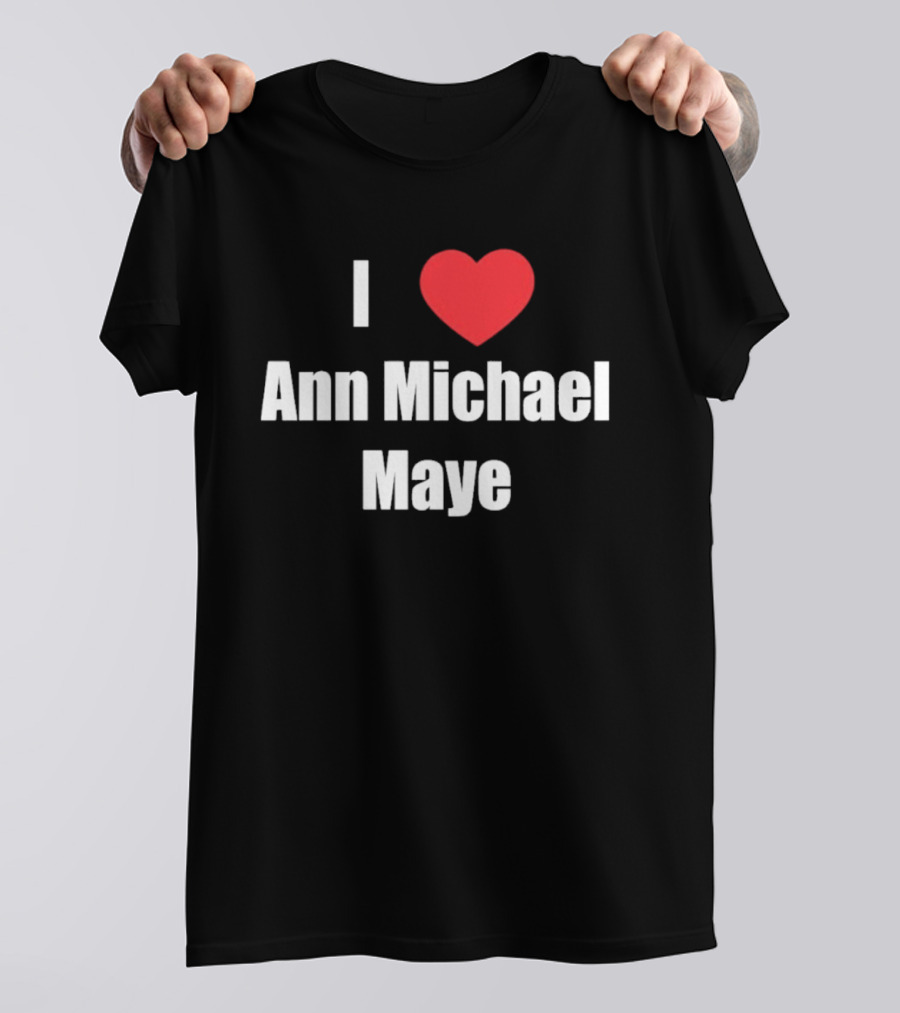 I Love Ann Michael Maye Heart T-Shirt