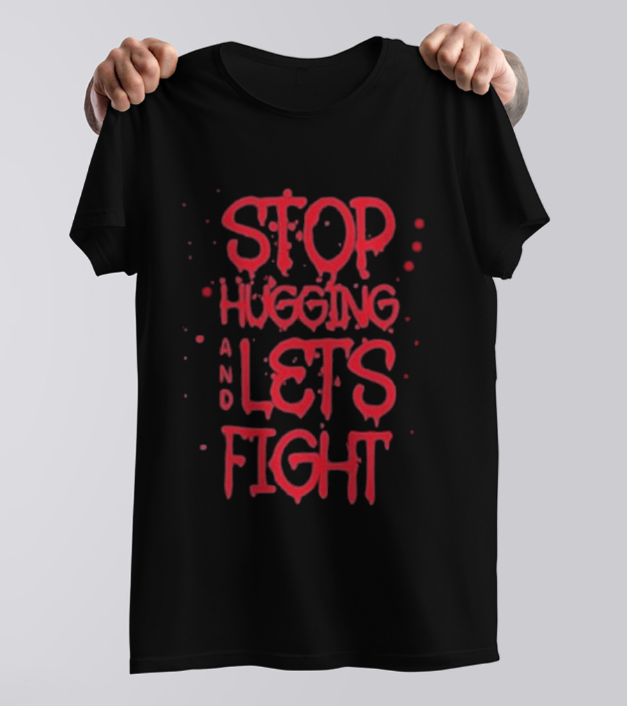Stop Hugging And Let's Fight By Diana Belbita T-Shirt