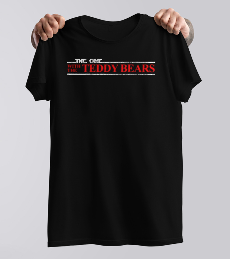 The One With Teddy Bears T-Shirt