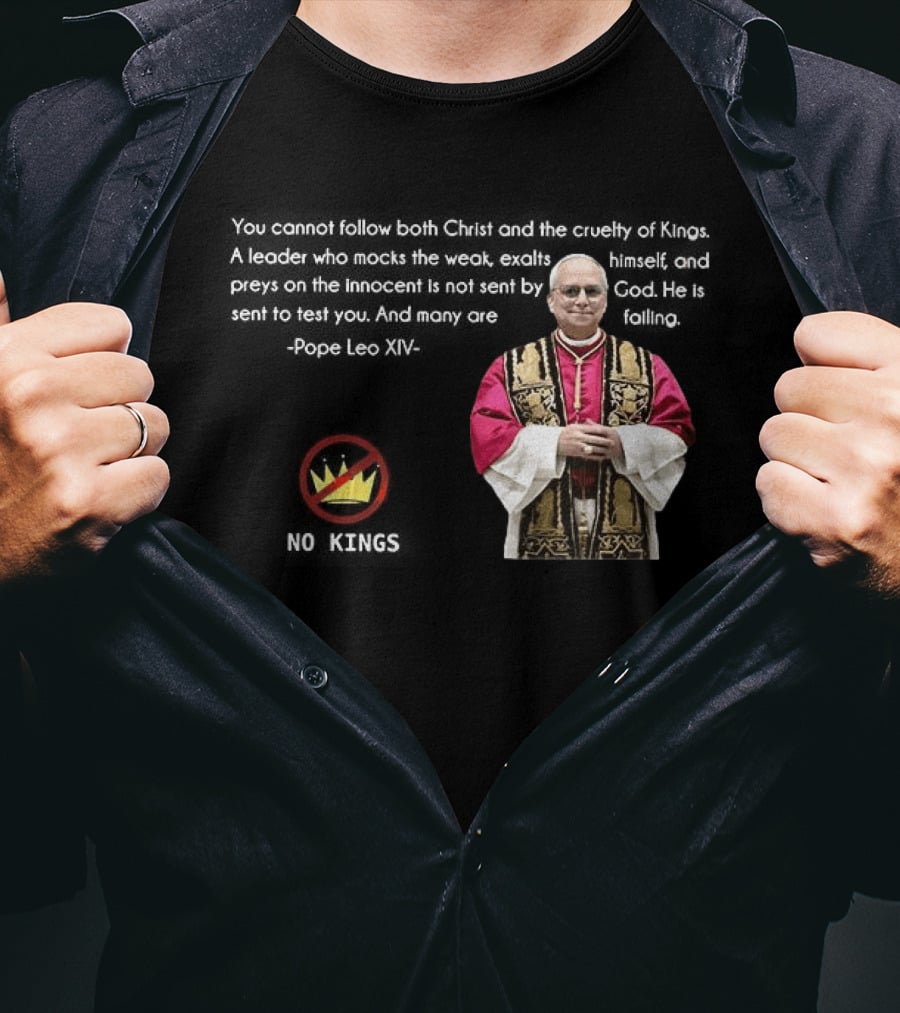 Pope Leo XIV You Cannot Follow Both Christ And The Cruelty Of Kings Quotes Satire T-Shirt