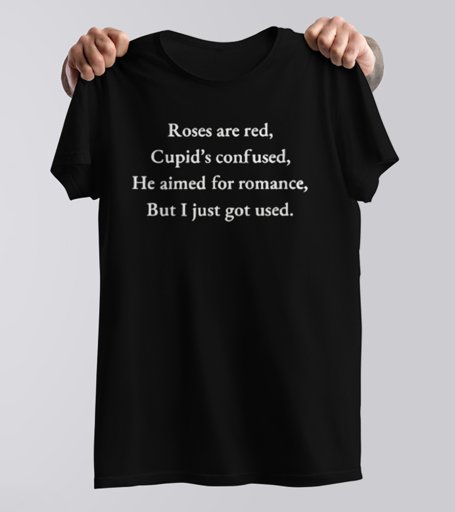 Roses Are Red Cupid's Confused He Aimed For Romance But I Just Got Used Valentines Humor T-Shirt