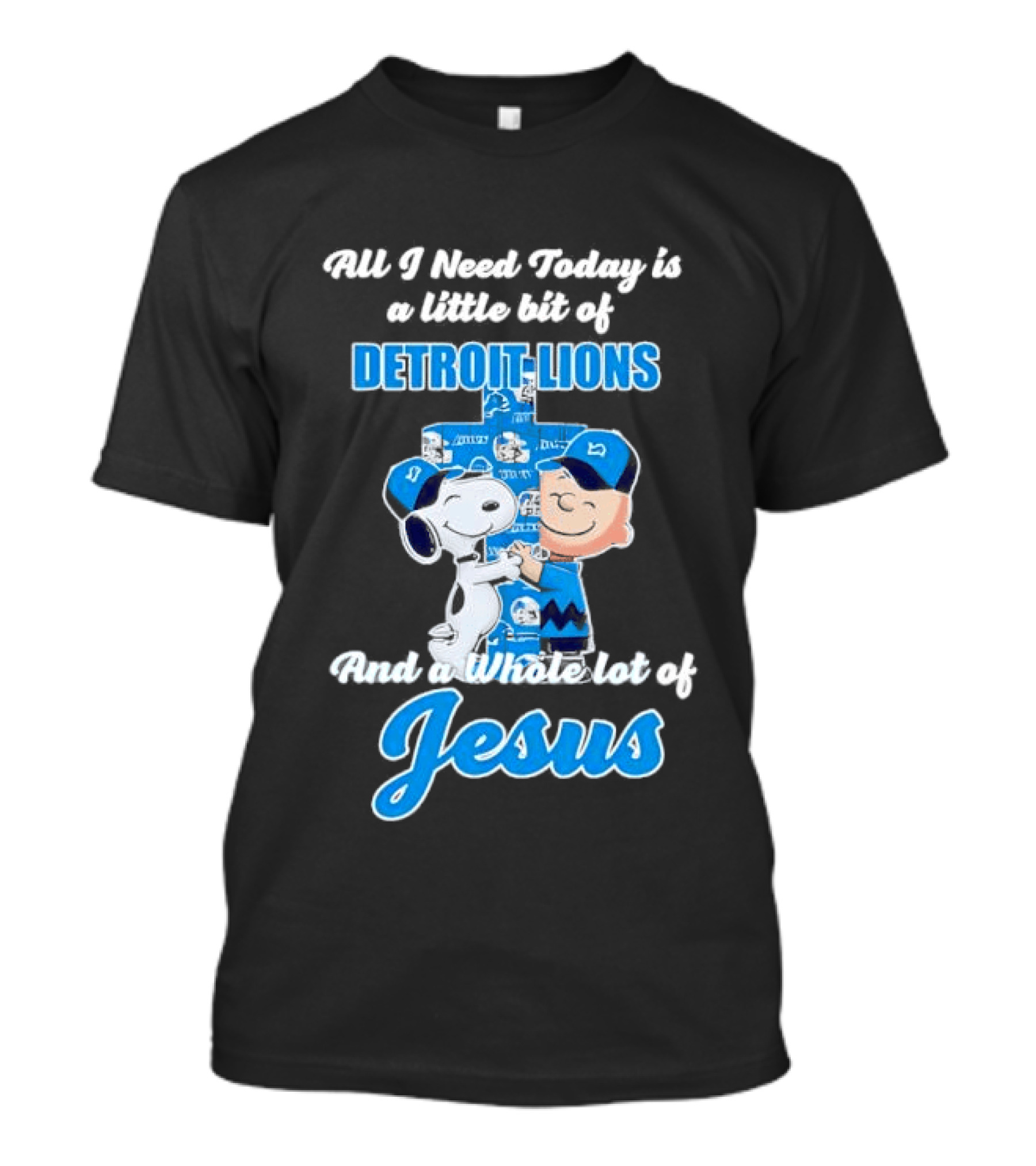 All I Need Today Is A Little Bit Of Detroit Lions And A Whole Lot Of Jesus Snoopy And Charlie Brown T-Shirt
