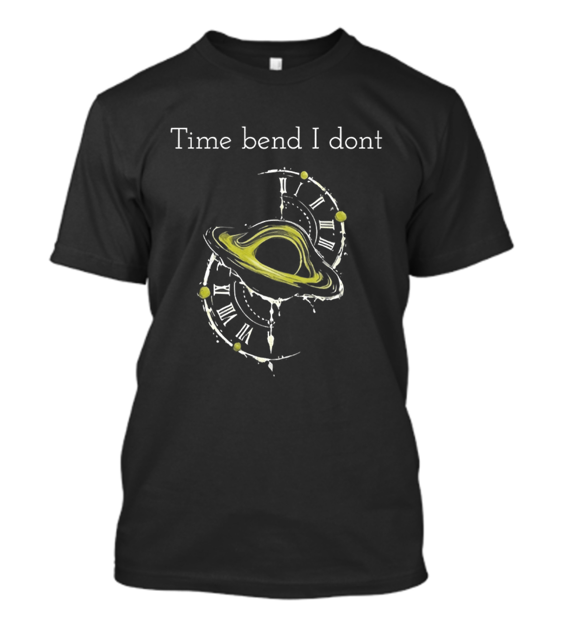 Time Bend I Don't Saturn With S T-Shirt
