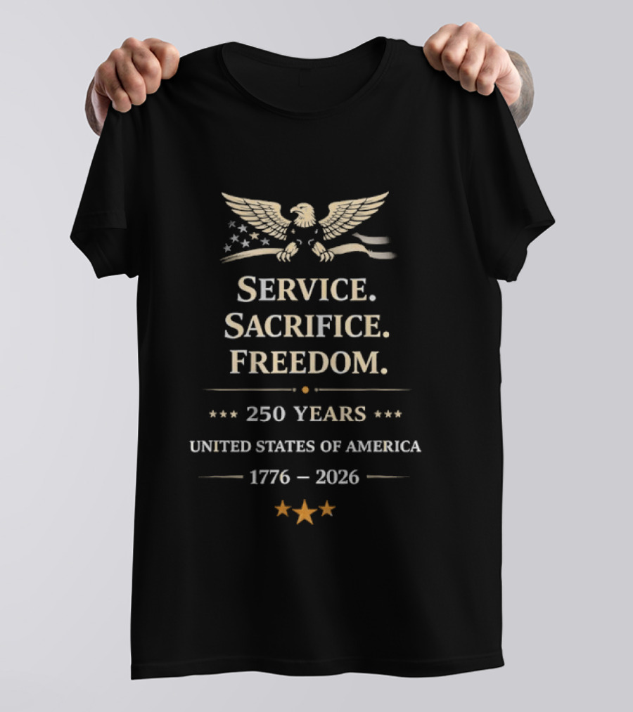 Service Sacrifice Freedom 250 Years United States Of America 1776 2026 T-Shirt
