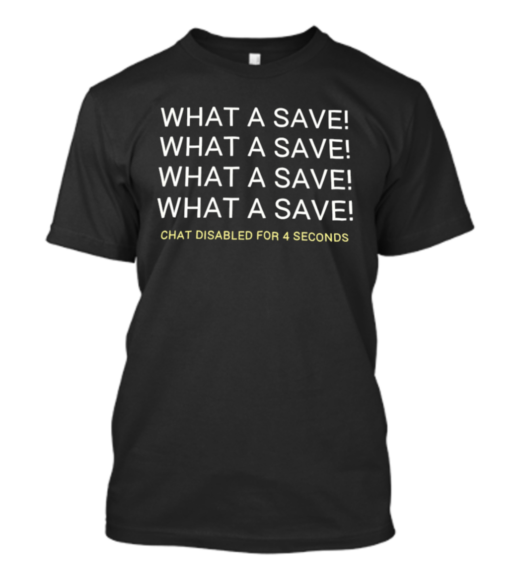 What A Save Chat Disabled For 4 Seconds Gaming Phrase T-Shirt